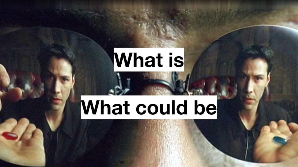 Slide reading 'What is / What could be', with the red and blue pill hands from The Matrix