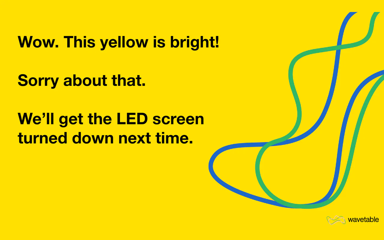 A bright yellow slide: Wow. This yellow is bright! Sorry about that. We'll get the LED screen turned down next time.